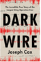 Dark Wire: The Incredible True Story of the Largest Sting Operation Ever