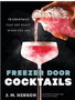 Freezer Door Cocktails: 75 Cocktails That Are Ready When You Are