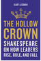 Hollow Crown, The: Shakespeare on How Leaders Rise, Rule, and Fall