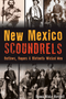 New Mexico Scoundrels: Outlaws, Rogues & Blatantly Wicked Men