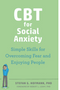CBT for Social Anxiety: Simple Skills for Overcoming Fear and Enjoying People