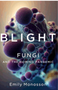 Blight: Fungi and the Coming Pandemic