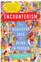 Encounterism: The Neglected Joys of Being in Person