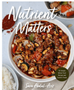 Nutrient Matters: 50 Simple Whole Food Recipes and Comfort Foods