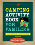 Camping Activity Book for Families: The Kid-Tested Guide to Fun in the Outdoors (2ND ed.)