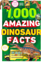 1,000 Amazing Dinosaurs Facts: Unbelievable Facts about Dinosaurs