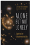 Alone But Not Lonely: Exploring for Extraterrestrial Life