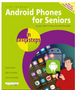Android Phones for Seniors in Easy Steps: Illustrated Using Android 13 (4th ed.)