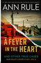 0824 Fever in the Heart, A: Ann Rule's Crime Files Volume III