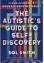 Autistic's Guide to Self-Discovery, The: Flourishing as a Neurodivergent Adult
