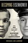 Becoming Eisenhower: How Ike Rose from Obscurity to Supreme Allied Commander
