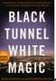 Black Tunnel White Magic