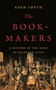 Book-Makers, The: A History of the Book in Eighteen Lives