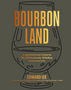 Bourbon Land: A Spirited Love Letter to My Old Kentucky Whiskey, with 50 Recipes