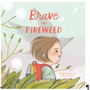Brave Like Fireweed