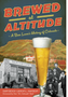 Brewed at Altitude: A Beer Lover's History of Colorado