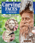 Carving Faces in Wood: Beginner's Guide to Creating Lifelike Eyes, Noses, Mouths, and Hair