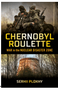 Chernobyl Roulette: War in the Nuclear Disaster Zone