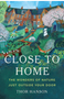 Close to Home: The Wonders of Nature Just Outside Your Door
