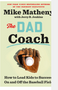 Dad Coach, The: How to Lead Kids to Succeed on and Off the Baseball Field