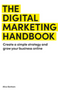 0724     Digital Marketing Handbook, The : Create a Simple Strategy and Grow Your Business Online