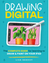 Drawing Digital: The Complete Guide for Learning to Draw & Paint on Your iPad