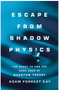 Escape from Shadow Physics: The Quest to End the Dark Ages of Quantum Theory