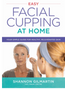 Easy Facial Cupping at Home: Your Simple Guide for Healthy, Rejuvenated Skin