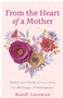 From the Heart of a Mother: Poetry and Words of Inspiration for All Stages of Motherhood