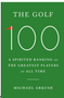 0525 Golf 100. The: A Spirited Ranking of the Greatest Players of All Time