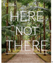 0424   Here Not There: 100 Unexpected Travel Destinations 