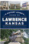 History Lover's Guide to Lawrence, Kansas, A