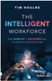 Intelligent Workforce, The: How Humans & Machines Will Co-Create a Better Future