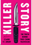 Killer Story: The Truth Behind True Crime Television