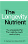 Longevity Nutrient, The The Unexpected Fat That Holds the Key to Healthy Aging