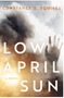 Low April Sun (A novel exploring the enduring Impact of the Oklahoma City bombing)