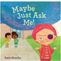 Maybe Just Ask Me!     Ages 4-08