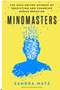 Mindmasters: The Data-Driven Science of Predicting and Changing Human Behavior