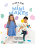 Tilly and the Buttons: Mini Makes: Sewing Patterns to Make for Kids Aged 0-12 Years