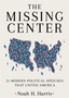 Missing Center The: 21 Modern Political Speeches That United America