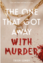 One That Got Away with Murder, The