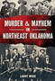 Murder & Mayhem in Northeast Oklahoma