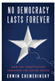 No Democracy Lasts Forever: How the Constitution Threatens the United States