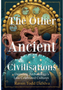 Other Ancient Civilizations, The: Decoding Archaeology's Less Celebrated Cultures