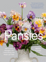 Pansies: How to Grow, Reimagine, and Create Beauty with Pansies and Violas