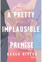 Pretty Implausible Premise, A