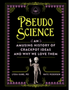 0325    Pseudoscience: An Amusing History of Crackpot Ideas and Why We Love Them