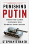 Punishing Putin: Inside the Global Economic War to Bring Down Russia