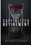 Capitalized Retirement, The: How to Ensure You Won't Outlive Your Savings