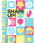 0524    Shape Up!: The Infinite Possibilities of Shapes in Design